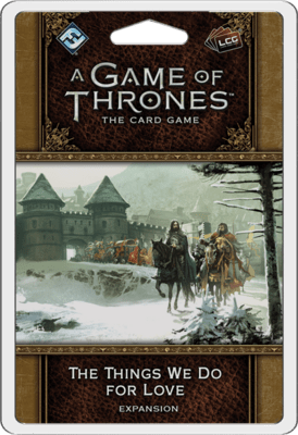 The Things We Do for Love: A Game of Thrones LCG (2nd)